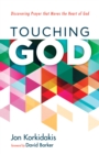 Image for Touching God: Discovering Prayer That Moves the Heart of God
