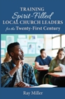 Image for Training Spirit-Filled Local Church Leaders for the Twenty-First Century