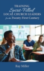 Image for Training Spirit-Filled Local Church Leaders for the Twenty-First Century