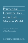 Image for Pentecostal Hermeneutics in the Late Modern World: Essays on the Condition of Our Interpretation
