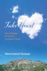 Image for Take Heart: From Despair to Hope in Turbulent Times