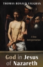Image for God in Jesus of Nazareth: A New Interpretation