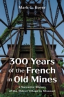 Image for 300 Years of the French in Old Mines: A Narrative History of the Oldest Village in Missouri