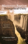 Image for Missionary Baptism &amp; Evangelical Unity: An Historical, Theological, Pastoral Inquiry