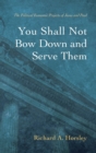 Image for You Shall Not Bow Down and Serve Them
