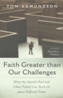 Image for Faith Greater than Our Challenges: What the Apostle Paul and Viktor Frankl Can Teach Us about Difficult Times