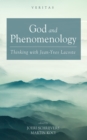 Image for God and Phenomenology: Thinking with Jean-Yves Lacoste