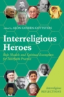 Image for Interreligious Heroes: Role Models and Spiritual Exemplars for Interfaith Practice