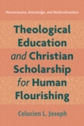 Image for Theological Education and Christian Scholarship for Human Flourishing: Hermeneutics, Knowledge, and Multiculturalism