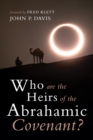 Image for Who Are the Heirs of the Abrahamic Covenant?