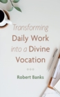 Image for Transforming Daily Work into a Divine Vocation