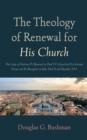 Image for Theology of Renewal for His Church: The Logic of Vatican II&#39;s Renewal in Paul VI&#39;s Encyclical Ecclesiam Suam and Its Reception in John Paul II and Benedict XVI
