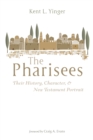 Image for Pharisees: Their History, Character, and New Testament Portrait
