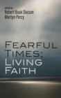 Image for Fearful Times; Living Faith