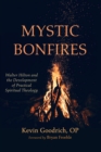 Image for Mystic Bonfires: Walter Hilton and the Development of Practical Spiritual Theology