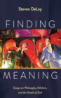 Image for Finding Meaning: Essays on Philosophy, Nihilism, and the Death of God