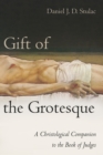 Image for Gift of the Grotesque: A Christological Companion to the Book of Judges