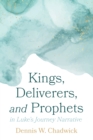 Image for Kings, Deliverers, and Prophets in Luke&#39;s Journey Narrative