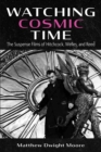 Image for Watching Cosmic Time: The Suspense Films of Hitchcock, Welles, and Reed