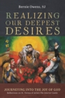 Image for Realizing Our Deepest Desires: Journeying Into the Joy of God: Reflections on St. Teresa of Avila&#39;s The Interior Castle