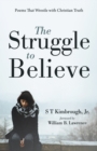 Image for Struggle to Believe: Poems That Wrestle With Christian Truth