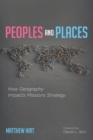 Image for Peoples and Places: How Geography Impacts Missions Strategy