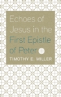 Image for Echoes of Jesus in the First Epistle of Peter