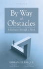 Image for By Way of Obstacles: A Pathway through a Work