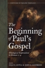 Image for The Beginning of Paul&#39;s Gospel : Theological Explorations in Romans 1-4