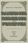 Image for Ransomed, Redeemed, and Forgiven