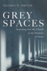 Image for Grey Spaces : Searching Out the Church in the Shadows of Abuse