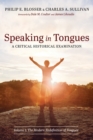 Image for Speaking in Tongues : A Critical Historical Examination, Volume 1