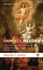 Image for Handel&#39;s Messiah: A New View of Its Musical and Spiritual Architecture-Study Guide for Listeners and Performers