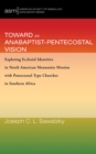 Image for Toward an Anabaptist-Pentecostal Vision: Exploring Ecclesial Identities in North American Mennonite Mission with Pentecostal-Type Churches in Southern Africa