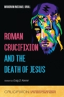 Image for Roman Crucifixion and the Death of Jesus