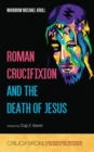 Image for Roman Crucifixion and the Death of Jesus