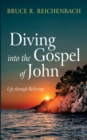 Image for Diving into the Gospel of John: Life through Believing