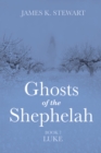 Image for Ghosts of the Shephelah, Book 7: Luke