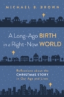 Image for Long-Ago Birth in a Right-Now World: Reflections about the Christmas Story in Our Age and Lives
