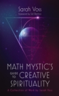 Image for Math Mystic&#39;s Guide to Creative Spirituality : A Collection of Work by Sarah Voss: A Collection of Work by Sarah Voss