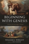 Image for Beginning With Genesis: A Journey from Knowledge to Wisdom
