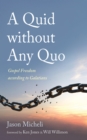 Image for Quid without Any Quo: Gospel Freedom according to Galatians