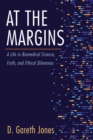 Image for At the Margins: A Life in Biomedical Science, Faith, and Ethical Dilemmas