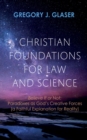 Image for Christian Foundations for Law and Science: Believe It or Not: Paradoxes as God&#39;s Creative Forces (a Faithful Explanation for Reality)