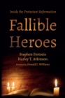 Image for Fallible Heroes: Inside the Protestant Reformation