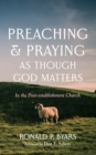Image for Preaching and Praying as Though God Matters: In the Post-establishment Church