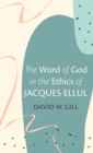 Image for The Word of God in the Ethics of Jacques Ellul