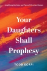 Image for Your Daughters Shall Prophesy