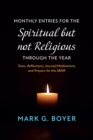 Image for Monthly Entries for the Spiritual but not Religious through the Year: Texts, Reflections, Journal/Meditations, and Prayers for the Spiritual but not Religious