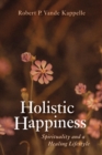 Image for Holistic Happiness: Spirituality and a Healing Lifestyle